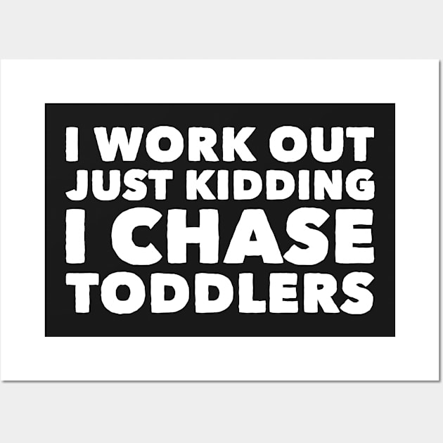 I work out just kidding i chase toddlers Wall Art by captainmood